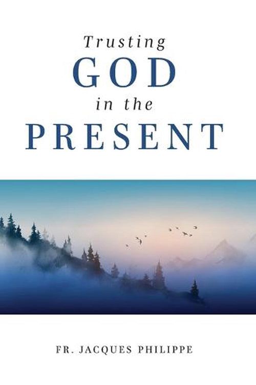 Cover Art for 9781593257040, Trusting God in the Present by Philippe, Fr. Jacques