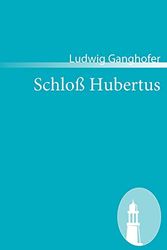 Cover Art for 9783866403314, Schlo Hubertus by Ludwig Ganghofer