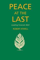 Cover Art for 9781848256668, Peace at the Last: A Guide to Good Funeral Ministry by Robert Atwell