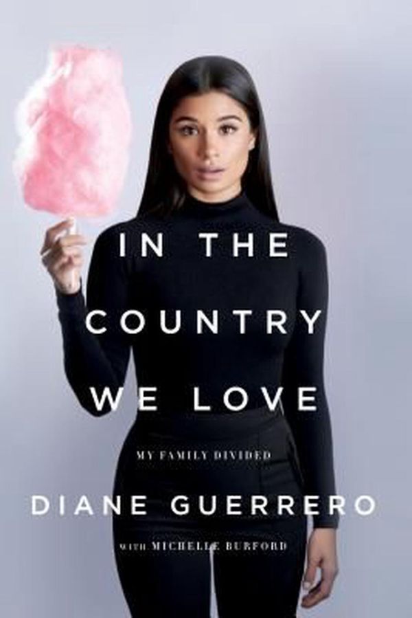 Cover Art for 9781250134967, In the Country We Love: My Family Divided by Diane Guerrero