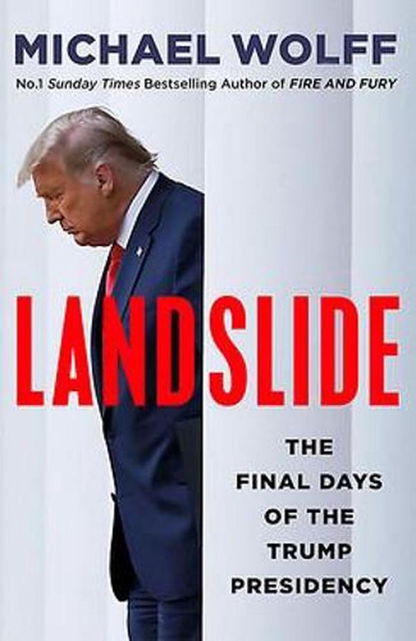 Cover Art for 9781408714652, Landslide: The Final Days of the Trump Presidency by Michael Wolff