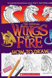 Cover Art for 9781760266790, The Official Wings of Fire: How to Draw by Tui Sutherland
