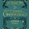 Cover Art for 9781781102886, Animali Fantastici: I Crimini di Grindelwald - Screenplay Originale by J.k. Rowling