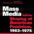 Cover Art for 9781578066131, Mass Media and the Shaping of American Feminism, 1963-1975 by Patricia Bradley