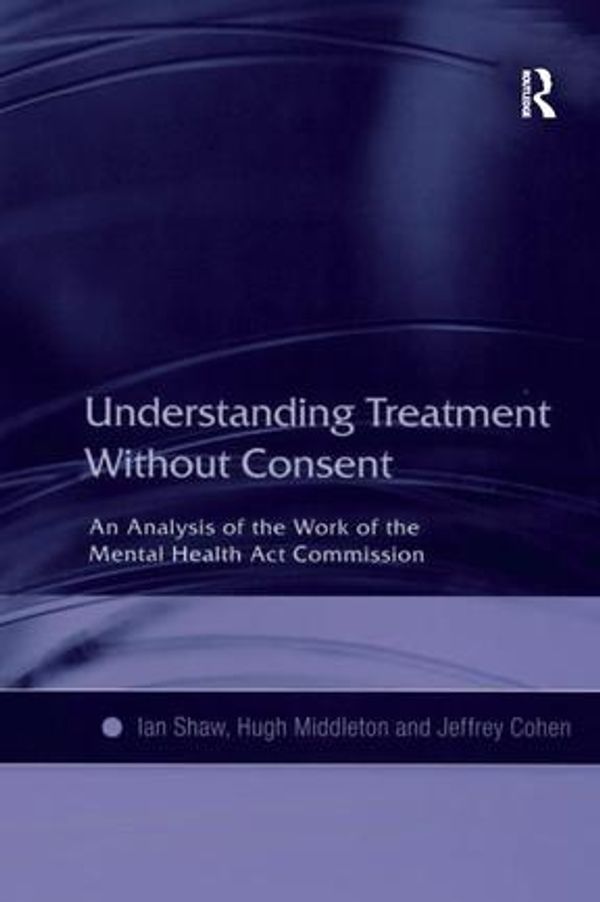 Cover Art for 9781317004530, Understanding Treatment Without Consent by Hugh Middleton, Ian Shaw