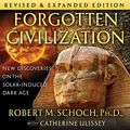 Cover Art for B091WQT1FL, Forgotten Civilization: New Discoveries on the Solar-Induced Dark Age by Robert M. Schoch, Ph.D., Catherine Ulissey