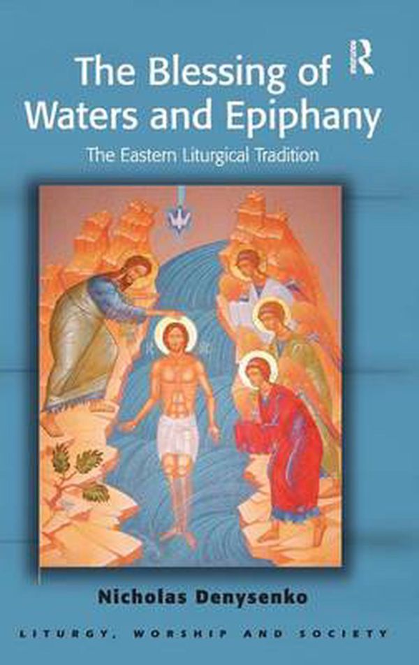 Cover Art for 9781409440789, The Blessing of Waters and Epiphany by Nicholas E. Denysenko