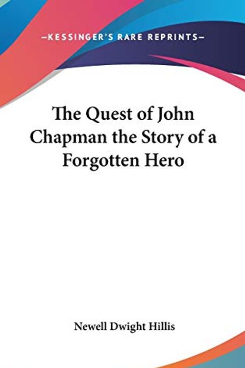 Cover Art for 9780548023570, The Quest of John Chapman the Story of a Forgotten Hero by Newell Dwight Hillis