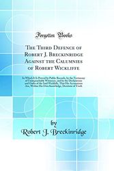 Cover Art for 9780266502364, The Third Defence of Robert J. Breckinridge Against the Calumnies of Robert Wickliffe: In Which It Is Proved by Public Records, by the Testimony of ... the Said Wickliffe, That His Accusations Are, by Robert J. Breckinridge