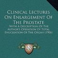 Cover Art for 9781164706861, Clinical Lectures on Enlargement of the Prostate by Freyer Sir, Peter Johnston