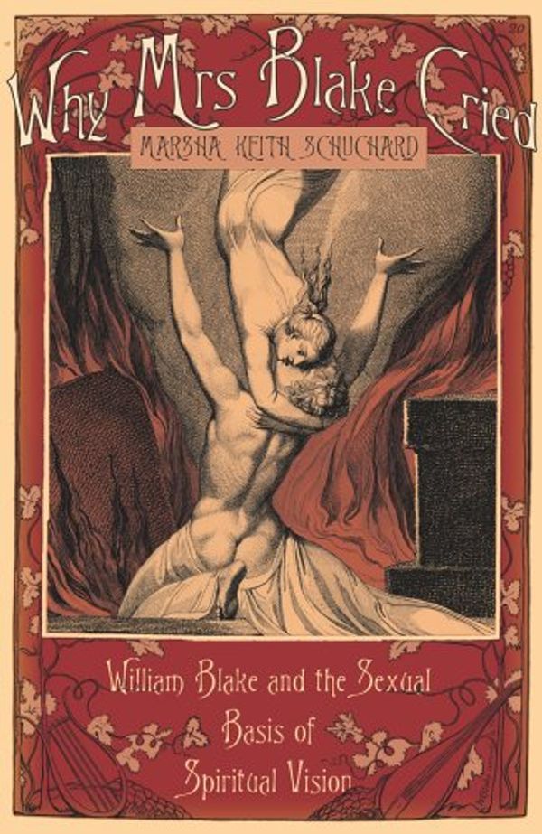 Cover Art for 9780712620161, Why Mrs Blake Cried: William Blake and the Erotic Imagination by Marsha Keith Schuchard