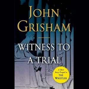 Cover Art for B01M1EIL6P, Witness to a Trial: A Short Story Prequel to The Whistler by John Grisham