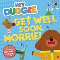 Cover Art for 9781405923279, Hey Duggee: Get Well Soon, Norrie! by Hey Duggee