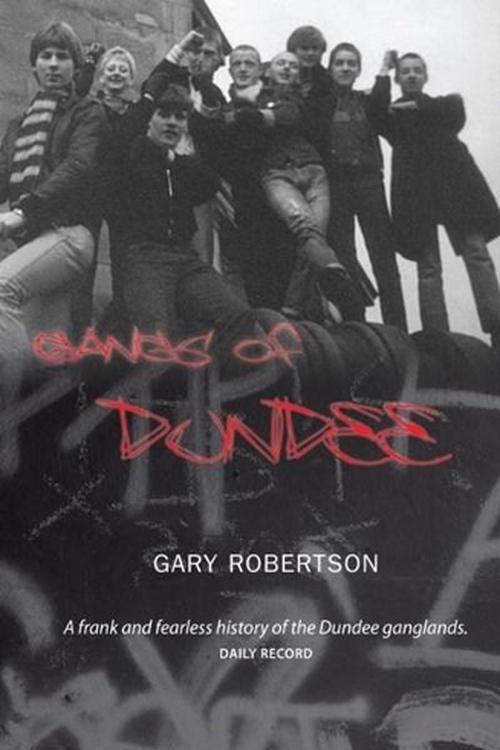 Cover Art for 9781906307028, Gangs of Dundee by Gary Robertson