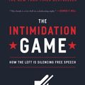 Cover Art for 9781455591886, The Intimidation GameHow the Left Is Silencing Free Speech by Kimberley Strassel