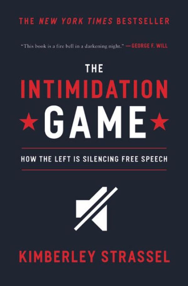 Cover Art for 9781455591886, The Intimidation GameHow the Left Is Silencing Free Speech by Kimberley Strassel