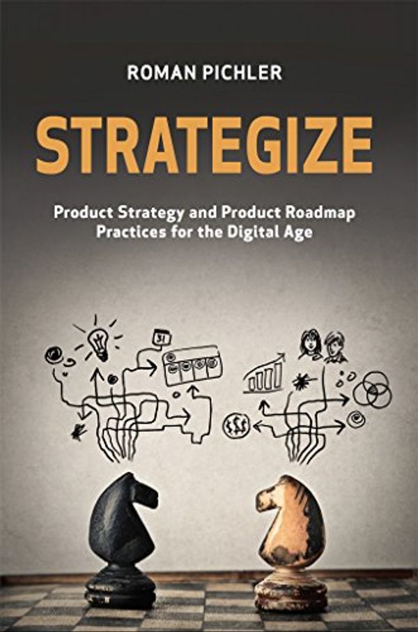 Cover Art for B01F749SF6, Strategize: Product Strategy and Product Roadmap Practices for the Digital Age by Roman Pichler
