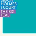 Cover Art for B0BGWTQ733, The Big Teal (In The National Interest) by Holmes à Court, Simon