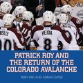 Cover Art for 9781630760007, Save by Roy: Patrick Roy and the Return of the Colorado Avalanche by Terry Frei, Adrian Dater, Terry and Dater Frei