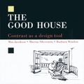 Cover Art for B00Z8F59JY, The Good House: Contrast as a Design Tool by Jacobson, Max, Silverstein, Murray, Winslow, Barbara (1990) Hardcover by Max Jacobson;Murray Silverstein;Barbara Winslow