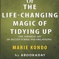 Cover Art for 9781539116615, Summary of The Life-Changing Magic of Tidying Up: (The Japanese Art of Decluttering and Organizing) by Marie Kondo | Summary & Analysis by aBookaDay