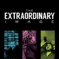 Cover Art for 9780813583129, The Extraordinary Image: Orson Welles, Alfred Hitchcock, Stanley Kubrick, and the Reimagining of Cinema by Robert P. Kolker