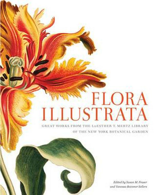 Cover Art for 9780300196627, Flora Illustrata: Great Works from the Luesther T. Mertz Library of the New York Botanical Garden by Susan M Fraser