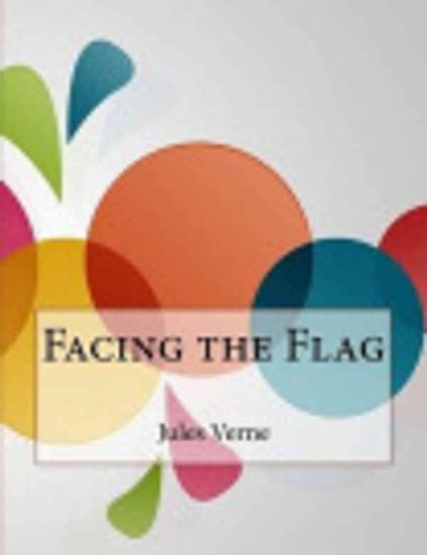 Cover Art for 9781517674205, Facing the Flag by Jules Verne