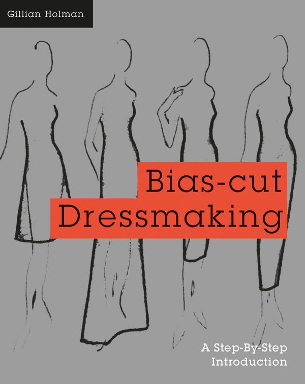 Cover Art for 9781849943147, Bias-cut Dressmaking: A Step-by-step Introduction by Gillian Holman