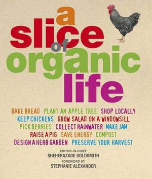 Cover Art for 9781740335973, A Slice of Organic Life by Dorling Kindersley Publishing Staff