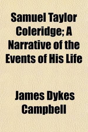 Cover Art for 9781151235213, Samuel Taylor Coleridge; A Narrative of the Events of His Li by James Dykes Campbell
