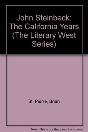 Cover Art for 9780877012818, John Steinbeck, the California Years by St. Pierre, Brian