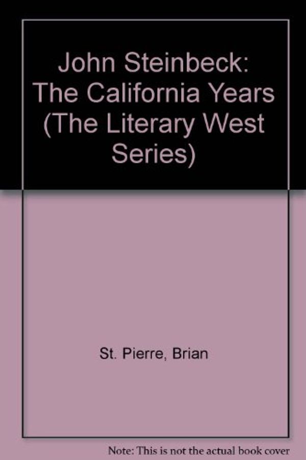 Cover Art for 9780877012818, John Steinbeck, the California Years by St. Pierre, Brian