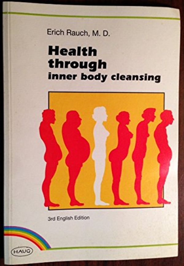 Cover Art for 9783776011791, Health Through Inner Body Cleansing: The Famous MAYR Intestinal Therapy from Europe by Erich Rauch