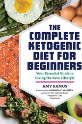 Cover Art for 9781623158088, The Complete Ketogenic Diet for BeginnersYour Essential Guide to Living the Keto Lifestyle by Amy Ramos