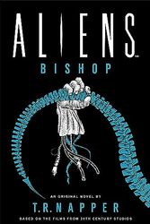 Cover Art for 9781803364513, Aliens: Bishop by T. R. Napper