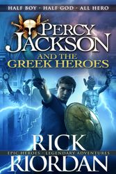 Cover Art for 9780141362250, Percy Jackson And The Greek Heroes by Rick Riordan