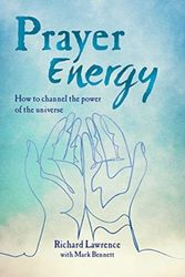 Cover Art for 9781782497028, Prayer Energy: How to channel the power of the universe by Richard Lawrence
