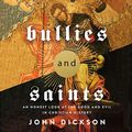 Cover Art for B08QXNBN5C, Bullies and Saints: An Honest Look at the Good and Evil of Christian History by John Dickson