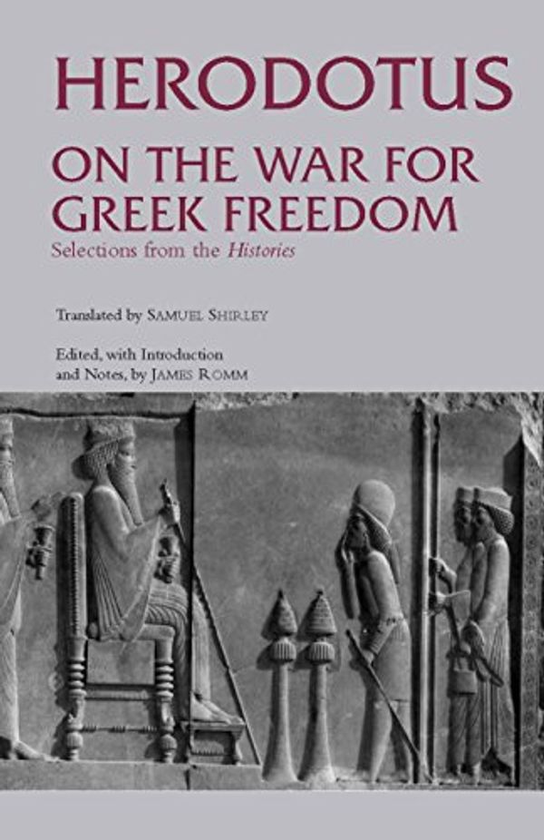 Cover Art for 9780872206670, On the War for Greek Freedom: Selections from the Histories by Herodotus