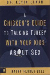 Cover Art for 9780310283508, A Chicken's Guide to Talking Turkey with Your Kids About Sex by Kevin Leman, Kathy Flores Bell