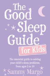 Cover Art for 9780091929695, The Good Sleep Guide for Kids: The essential guide to solving your child's sleep problems, from ages 3 to 10 by Sammy Margo
