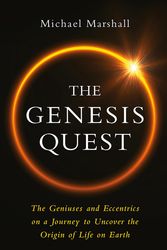 Cover Art for 9781474611428, The Genesis Quest: The Story of the Geniuses and Madmen Who Tried to Uncover the Origins of Life on Earth by Michael Marshall