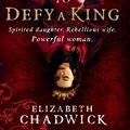 Cover Art for 9781402250903, To Defy a King by Elizabeth Chadwick