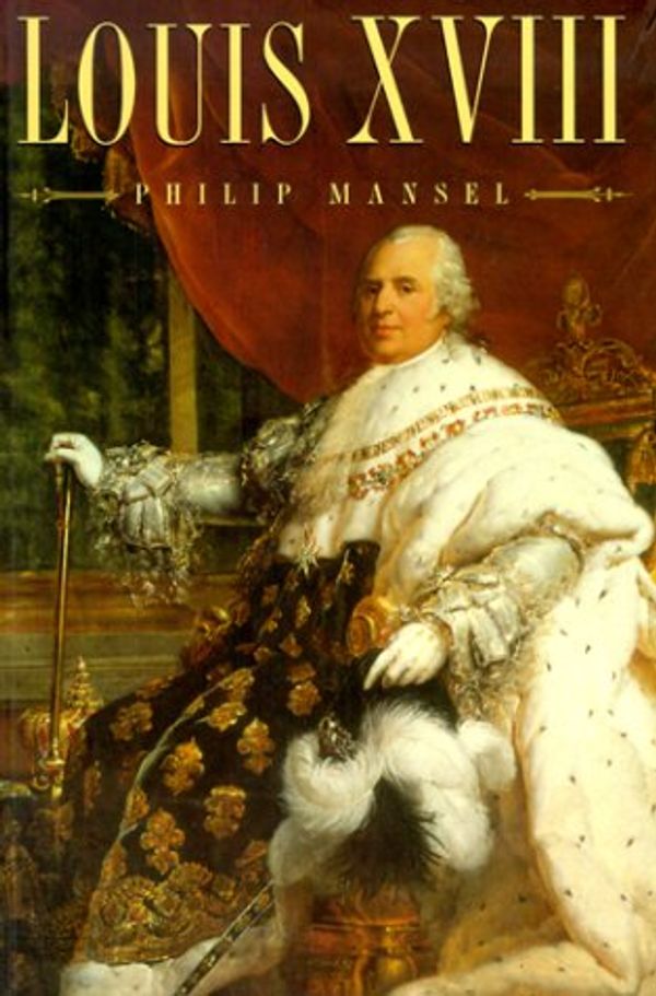 Cover Art for 9780750922173, Louis XVIII by Philip Mansel