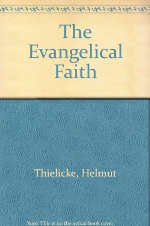 Cover Art for 9780802823434, The Evangelical Faith by Helmut Thielicke