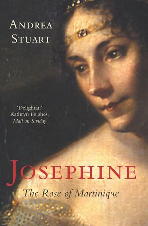 Cover Art for 9780330371025, Josephine: The Rose of Martinique by Andrea Stuart