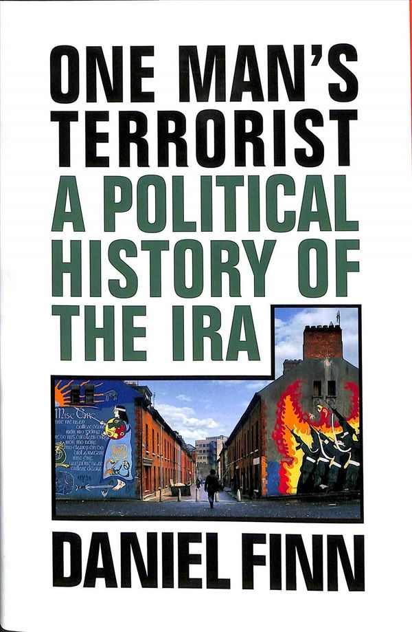 Cover Art for 9781786636881, One Man's Terrorist: A Political History of the IRA by Daniel Finn