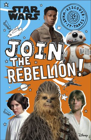 Cover Art for 9780744028607, Star Wars Join the Rebellion! (Discover What It Takes) by Shari Last
