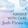 Cover Art for 9781473655010, Handle with Care by Jodi Picoult